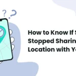 How to Know If Someone Stopped Sharing Their Location with You