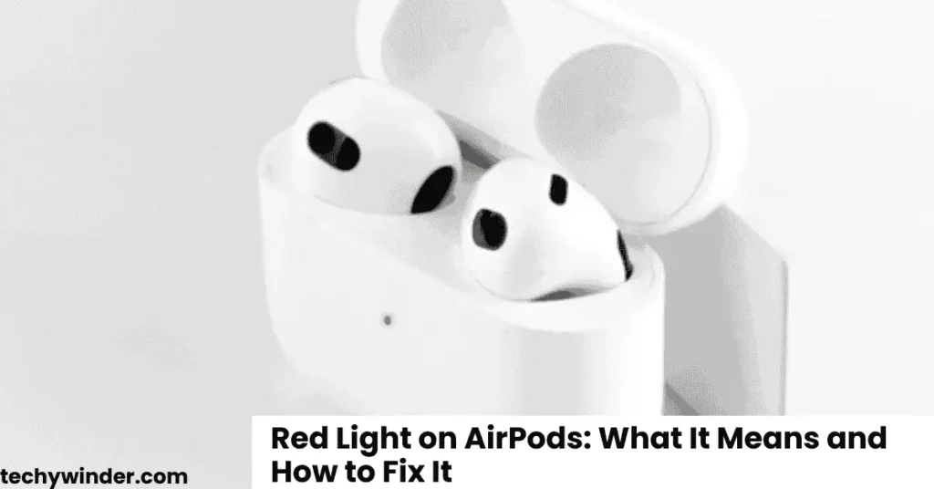 Red Light on AirPods What It Means and How to Fix It