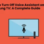 How to Turn Off Voice Assistant on Samsung TV